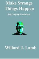 Make Strange Things Happen: Taiji's Qi Qi Guai Guai 1480042110 Book Cover