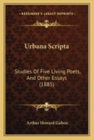 Urbana Scripta: Studies Of Five Living Poets, And Other Essays 1104519429 Book Cover