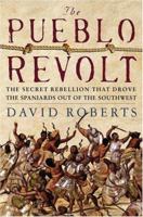 The Pueblo Revolt: The Secret Rebellion that Drove the Spaniards Out of the Southwest 0743255178 Book Cover