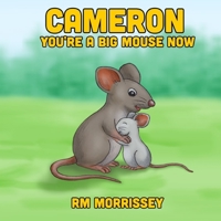 Cameron You're a Big Mouse Now 1913713555 Book Cover