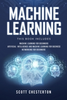Machine Learning: This book includes Machine Learning for Beginners, Artificial Intelligence and Machine Learning for business, Networking for beginners 1687740933 Book Cover