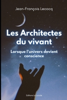 Les Architectes du vivant: Lorsque l'univers devient Conscience (French Edition) B0FF9MGKBJ Book Cover