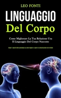 Linguaggio Del Corpo: Come migliorare la tua relazione usa il linguaggio del corpo nascosto (Scopri i segreti della psicologia su come leggere e capire la comunicazione non verbale) (Italian Edition) 1989808948 Book Cover