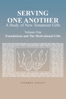 Serving One Another: A Study of New Testament Gifts: Volume One: Foundations and The Motivational Gifts 1098068629 Book Cover