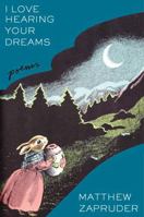 I Love Hearing Your Dreams: Poems 1797183311 Book Cover