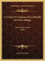 Le Comte De Toulouse Et La Bataille De Velez-Malaga: Documents Inedits (1885) 1160151229 Book Cover