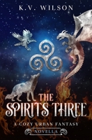 The Spirits Three: A Cozy Urban Fantasy Novella (Spirits' War Trilogy) B0DM2MY54J Book Cover