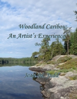 Woodland Caribou: An Artist's Experience Book 1 B08KTRV1XP Book Cover
