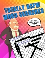 Totally NSFW Word Searches: Word Searche Book for Adults Only - Sweary words and phrases from mild to highly offensive! Large Print great for older people B08HJ5DKSB Book Cover