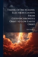Timing of Increasing Electron Counts from Geosynchronous Orbit to Low Earth Orbit 1286862841 Book Cover