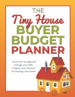 The Tiny House Buyer Budget Planner: Track your savings and manage your bills. Prepare your finances for buying a tiny house. 1672003733 Book Cover