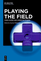 Playing the Field: Video Games and American Studies 3110754622 Book Cover