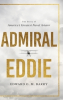 Admiral Eddie: The Story of America's Greatest Naval Aviator 1646637410 Book Cover