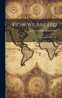 How We Are Fed: A Geographical Reader 1022474332 Book Cover