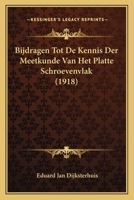 Bijdragen Tot De Kennis Der Meetkunde Van Het Platte Schroevenvlak (1918) 1167472489 Book Cover