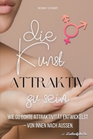 Die Kunst, attraktiv zu sein: Wie du echte Attraktivität entwickelst – von innen nach außen. (German Edition) B0FSDDMXPL Book Cover