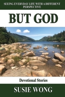 But God: Seeing everyday life with a different perspective 1597555606 Book Cover