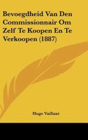 Bevoegdheid Van Den Commissionnair Om Zelf Te Koopen En Te Verkoopen (1887) 1160045380 Book Cover