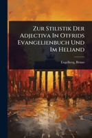 Zur Stilistik Der Adjectiva In Otfrids Evangelienbuch Und Im Heliand (German Edition) 1024512452 Book Cover