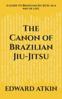 The Canon of Brazilian Jiu-Jitsu: A guide to Brazilian Jiu-Jitsu as a way of life. B092PG6JPF Book Cover
