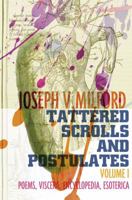 Tattered Scrolls and Postulates: Volume 1: Poems, Viscera, Encyclopedia, Esoterica 0995599912 Book Cover