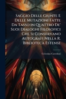 Saggio Delle Giunte E Delle Mutazioni Fatte Da Tasso in Quattro De' Suoi Dialoghi Filosofici Che Si Conservano Autografi Nella R. Biblioteca Estense 1141770830 Book Cover