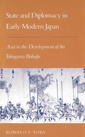 State and diplomacy in early modern Japan: Asia in the development of the Tokugawa Bakufu (Studies of the East Asian Institute) 0691054010 Book Cover