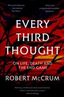 Every Third Thought: On Life, Death and the End Game 1509815287 Book Cover