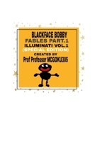 Blackface Bobby Fables Vol.1 Illuminati Part.1 (Special Edition): Blackface Bobby Fables 1714414167 Book Cover