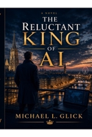 THE RELUCTANT KING OF AI B0H57VR8RB Book Cover
