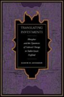 Translating Investments: Metaphor and the Dynamics of Cultural Change in Tudor-Stuart England 082322421X Book Cover