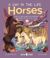 Horses (A Day in the Life): What Do Wild Horses like Mustangs and Ponies Get Up To All Day? 1684492505 Book Cover