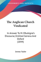 The Anglican Church Vindicated: In Answer To M. D'Aubigne's Discourse, Entitled Geneva And Oxford 1104381788 Book Cover