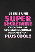 Je Suis Une Super Secrétaire C'est Comme Une Secrétaire Normale Mais Carrément Plus Cool: Carnet de Notes Ligné (French Edition) 1686200579 Book Cover