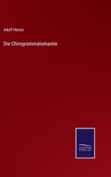 Die Chirogrammatomantie Oder Lehre Den Character, Die Reigungen (1862) 1161074759 Book Cover