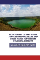 BIODIVERSITY OF SALT WATER FUNGI FROM LONAR LAKE AND FRESH WATER 1329272358 Book Cover