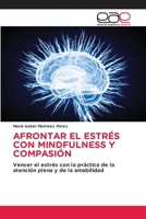 Afrontar El Estrés Con Mindfulness Y Compasión (Spanish Edition) 6138983920 Book Cover