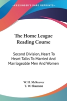 The Home League Reading Course: Second Division, Heart To Heart Talks To Married And Marriageable Men And Women 1432629883 Book Cover
