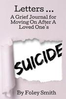 Letters: A Grief Journal For Moving On After A Loved One's Suicide 1096867257 Book Cover