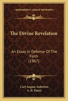 The Divine Revelation: An Essay In Defense Of The Faith 1165128314 Book Cover