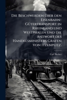Die Beschwerden Uber Den Eisenbahngutertransport in Rheinland Und Westphalen Und Die Antwort Des Handelsministers Grafen Von Itzenplitz... 1276465440 Book Cover