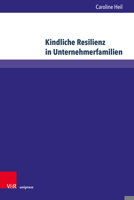 Kindliche Resilienz in Unternehmerfamilien: Eine Empirische Und Sozialisationstheoretische Verortung 3847115510 Book Cover