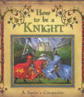How To Be A Knight - A Squire's Companion 1741781507 Book Cover