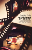 Anagrams of Desire: Angela Carter's Writing for Radio, Film, and Television 0719057248 Book Cover