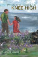 When the Heather Is Knee High 1481738097 Book Cover