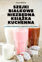 Szejki Bialkowe NiezbĘdna KsiĄŻka Kuchenna 1837896399 Book Cover