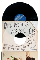 Old Records Never Die: One Man's Quest for His Vinyl and His Past 0142181617 Book Cover