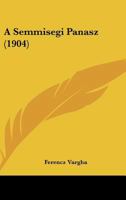 A Semmisegi Panasz (1904) 1165260077 Book Cover
