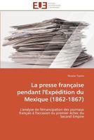 La Presse Française Pendant l'Expédition Du Mexique (1862-1867) 3841781888 Book Cover