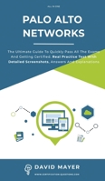Palo Alto Networks: The Ultimate Guide To Quickly Pass All The Exams And Getting Certified. Real Practice Test With Detailed Screenshots, Answers And Explanations 1513678167 Book Cover